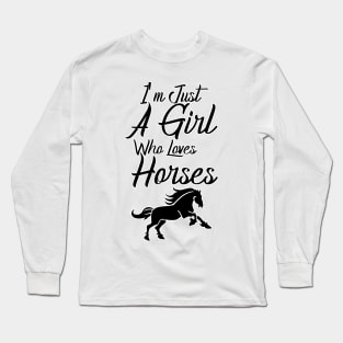 I'm Just A Girl Who Loves Horses Long Sleeve T-Shirt